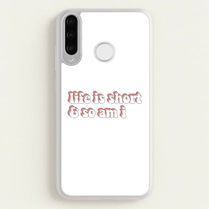 ife Is Short And So Am I - TikTok  - TikTok Phone Case for Huawei P30 Lite