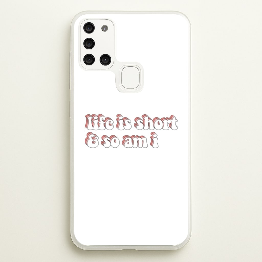 ife Is Short And So Am I - TikTok  - TikTok Phone Case for Galaxy A21s