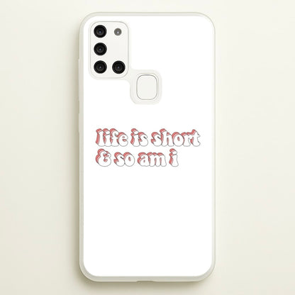 ife Is Short And So Am I - TikTok  - TikTok Phone Case for Galaxy A21s