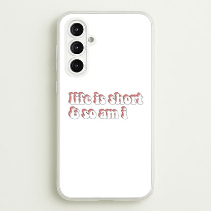 ife Is Short And So Am I - TikTok  - TikTok Phone Case for Galaxy A16