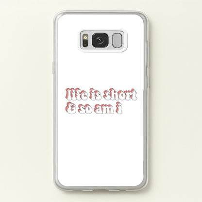 ife Is Short And So Am I - TikTok  - TikTok Phone Case for Galaxy S8 Plus
