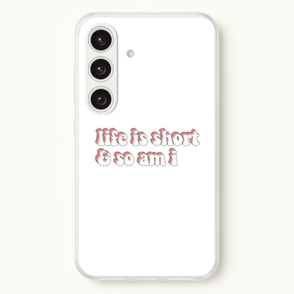 ife Is Short And So Am I - TikTok  - TikTok Phone Case for Galaxy S25