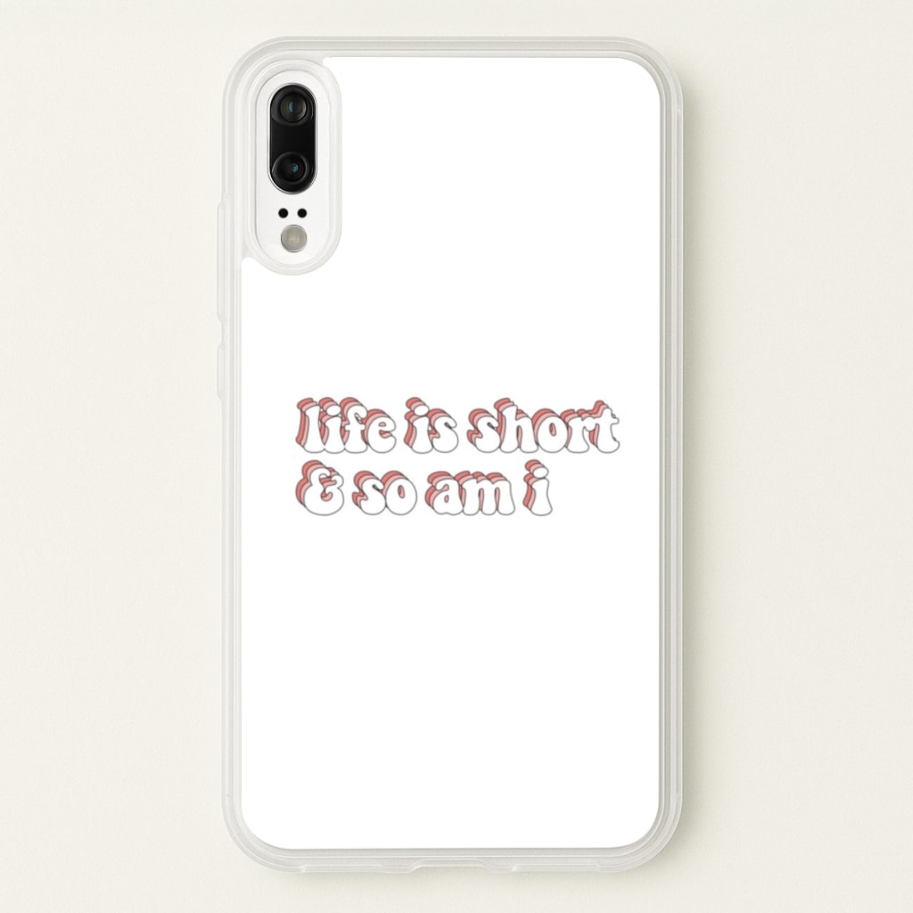 ife Is Short And So Am I - TikTok  - TikTok Phone Case for Huawei P20