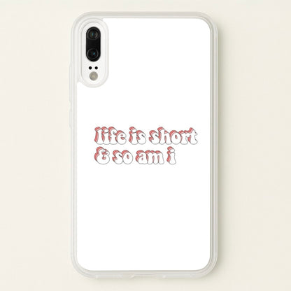ife Is Short And So Am I - TikTok  - TikTok Phone Case for Huawei P20