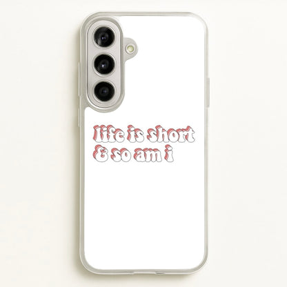 ife Is Short And So Am I - TikTok  - TikTok Phone Case for Galaxy A56