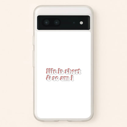 ife Is Short And So Am I - TikTok  - TikTok Phone Case for Google Pixel 7