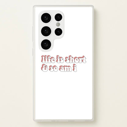 ife Is Short And So Am I - TikTok  - TikTok Phone Case for Galaxy S24 Ultra