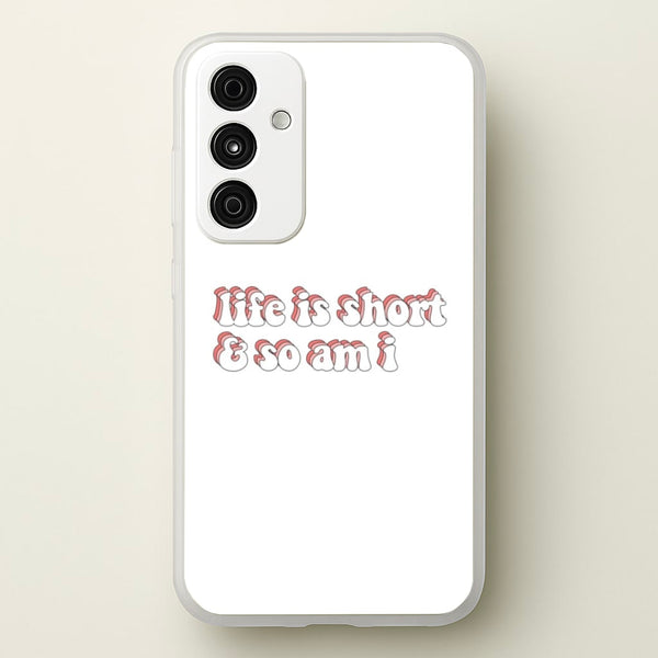 ife Is Short And So Am I - TikTok  - TikTok Phone Case for Galaxy A15