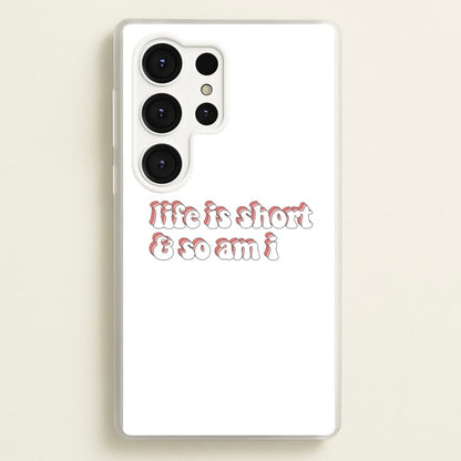 ife Is Short And So Am I - TikTok  - TikTok Phone Case for Galaxy S25 Ultra