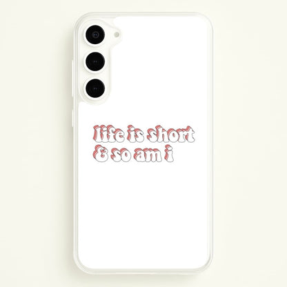 ife Is Short And So Am I - TikTok  - TikTok Phone Case for Galaxy S23 Plus
