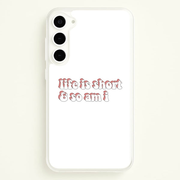 ife Is Short And So Am I - TikTok  - TikTok Phone Case for Galaxy S23 Plus