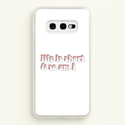 ife Is Short And So Am I - TikTok  - TikTok Phone Case for Galaxy S10e