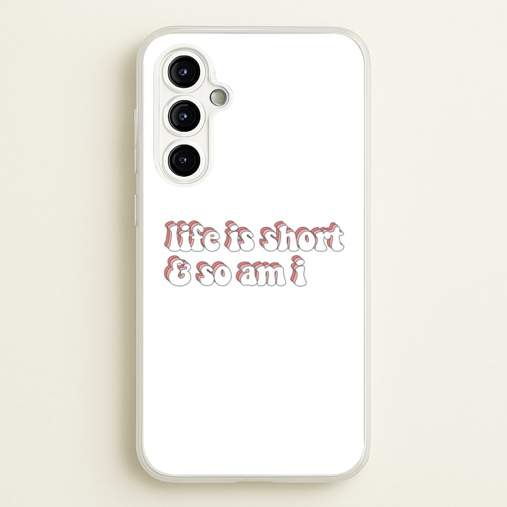 ife Is Short And So Am I - TikTok  - TikTok Phone Case for Galaxy A54