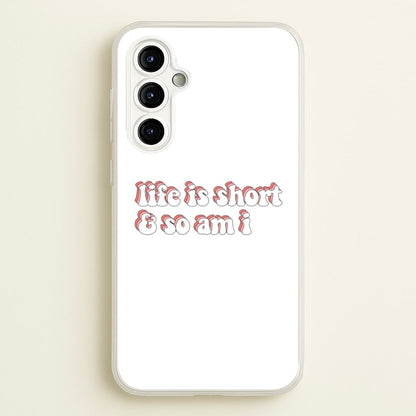 ife Is Short And So Am I - TikTok  - TikTok Phone Case for Galaxy A54