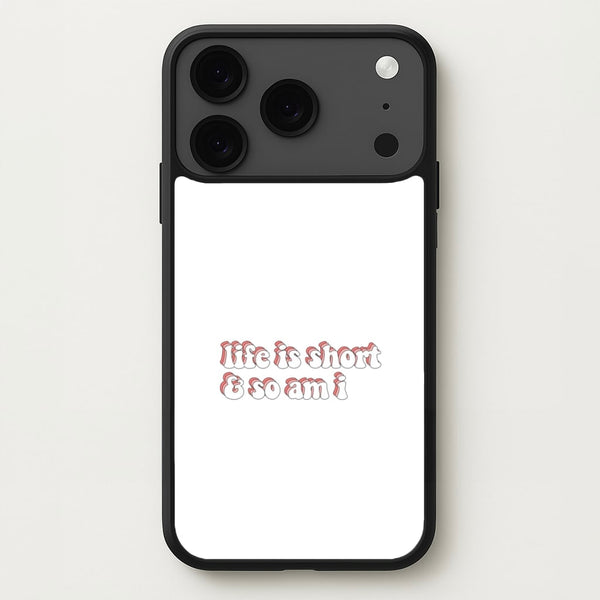 ife Is Short And So Am I - TikTok Phone Case for iPhone 17 Pro Max