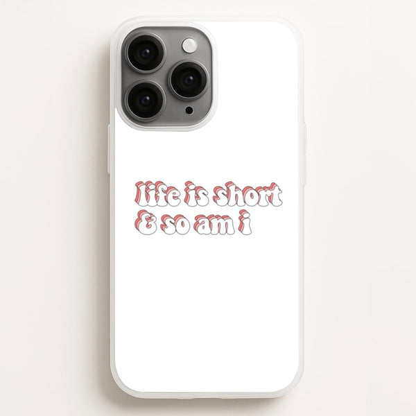 ife Is Short And So Am I - TikTok  - TikTok Phone Case for iPhone 11 Pro Max