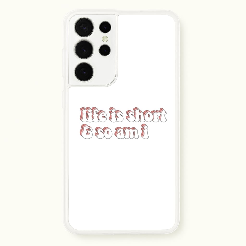 ife Is Short And So Am I - TikTok  - TikTok Phone Case for Galaxy S21 Ultra