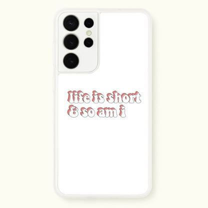 ife Is Short And So Am I - TikTok  - TikTok Phone Case for Galaxy S21 Ultra