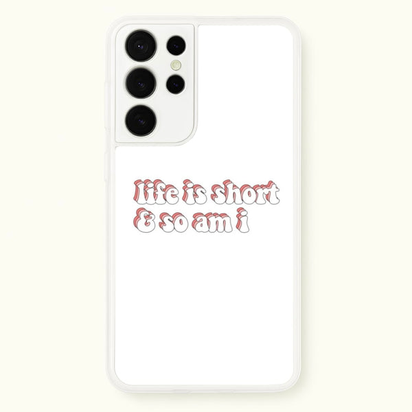 ife Is Short And So Am I - TikTok  - TikTok Phone Case for Galaxy S21 Ultra