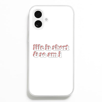 ife Is Short And So Am I - TikTok  - TikTok Phone Case for iPhone 16 Plus