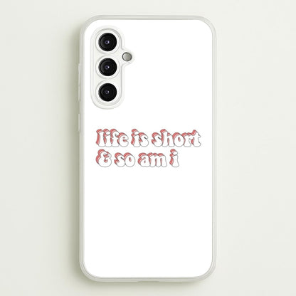 ife Is Short And So Am I - TikTok  - TikTok Phone Case for Galaxy A14