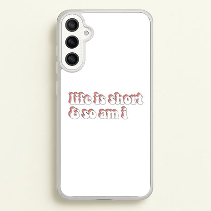 ife Is Short And So Am I - TikTok  - TikTok Phone Case for Galaxy A34