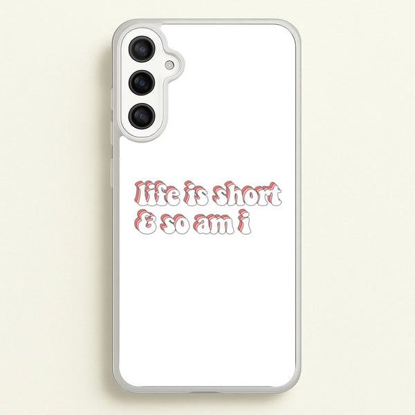 ife Is Short And So Am I - TikTok  - TikTok Phone Case for Galaxy A34