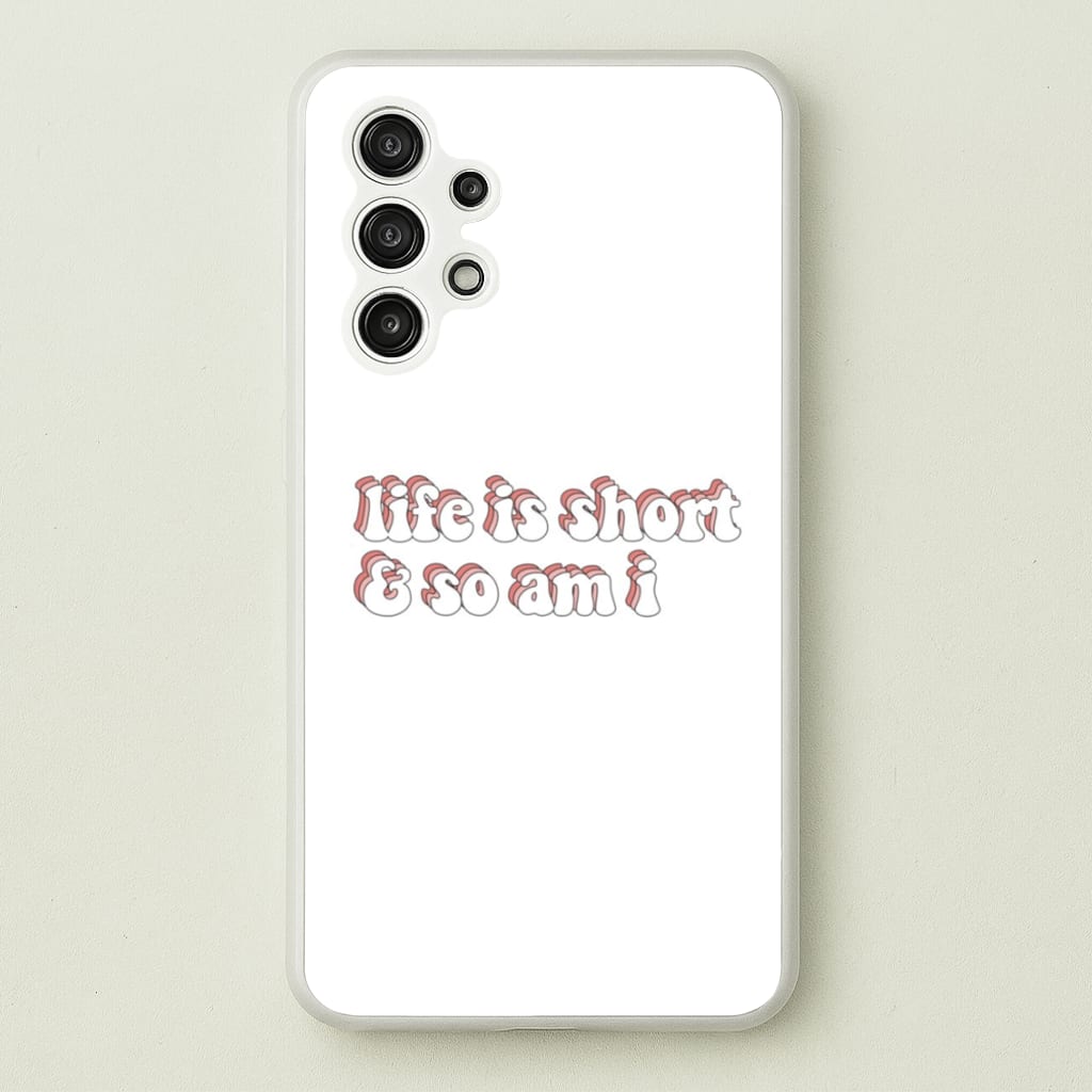 ife Is Short And So Am I - TikTok  - TikTok Phone Case for Galaxy A13
