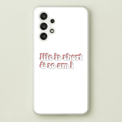 ife Is Short And So Am I - TikTok  - TikTok Phone Case for Galaxy A13