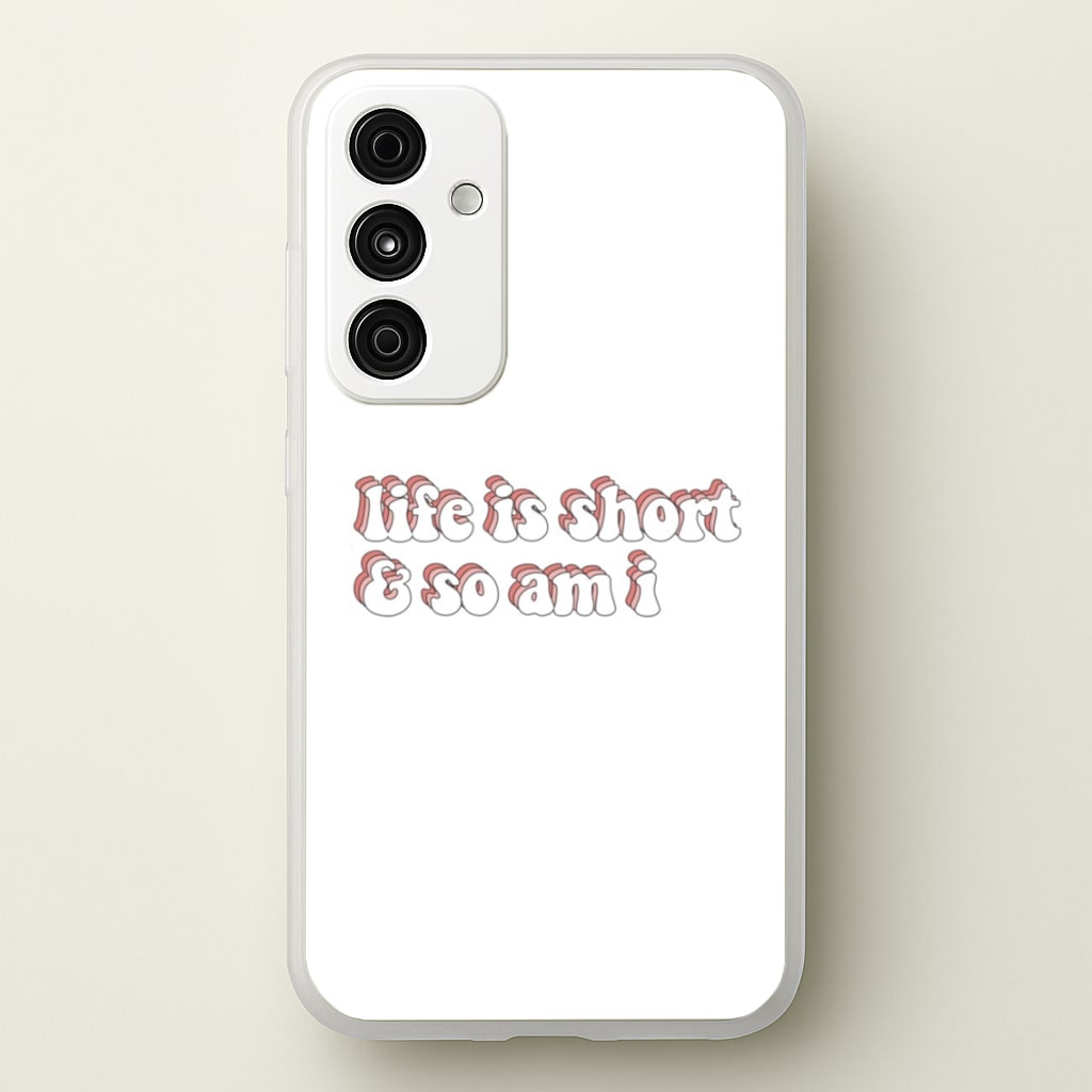 ife Is Short And So Am I - TikTok  - TikTok Phone Case for Galaxy A35