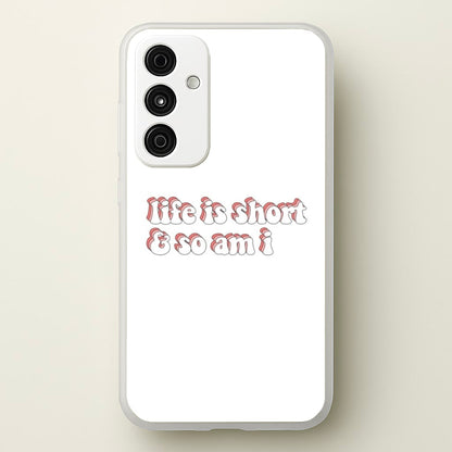 ife Is Short And So Am I - TikTok  - TikTok Phone Case for Galaxy A35