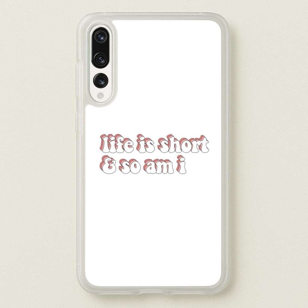 ife Is Short And So Am I - TikTok  - TikTok Phone Case for Huawei P20 Pro