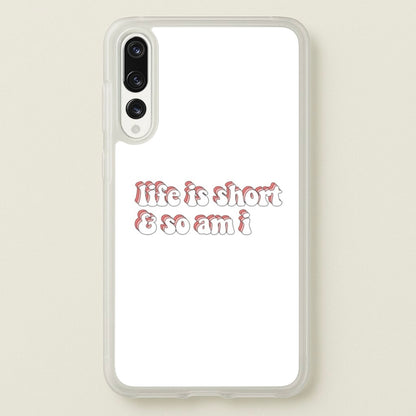 ife Is Short And So Am I - TikTok  - TikTok Phone Case for Huawei P20 Pro