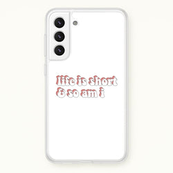 ife Is Short And So Am I - TikTok  - TikTok Phone Case for Galaxy S21FE