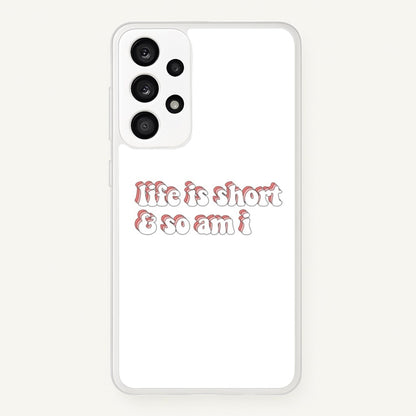 ife Is Short And So Am I - TikTok  - TikTok Phone Case for Galaxy A53
