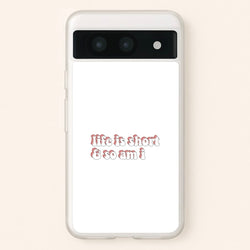 ife Is Short And So Am I - TikTok  - TikTok Phone Case for Google Pixel 8a