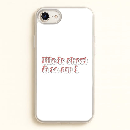 ife Is Short And So Am I - TikTok  - TikTok Phone Case for iPhone 6 / 7 / 8 / SE