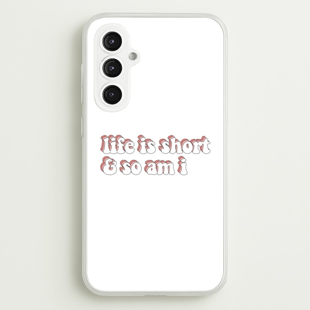 ife Is Short And So Am I - TikTok  - TikTok Phone Case for Galaxy S23FE