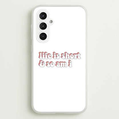 ife Is Short And So Am I - TikTok  - TikTok Phone Case for Galaxy S23FE