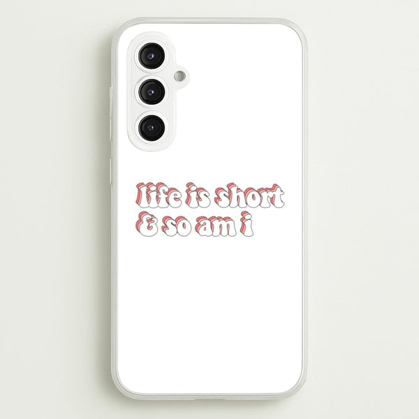 ife Is Short And So Am I - TikTok  - TikTok Phone Case for Galaxy S23FE