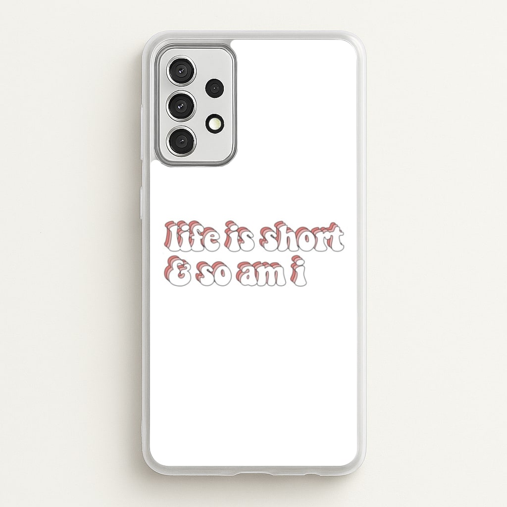 ife Is Short And So Am I - TikTok  - TikTok Phone Case for Galaxy A52 / A52s