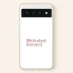 ife Is Short And So Am I - TikTok  - TikTok Phone Case for Google Pixel 7 Pro