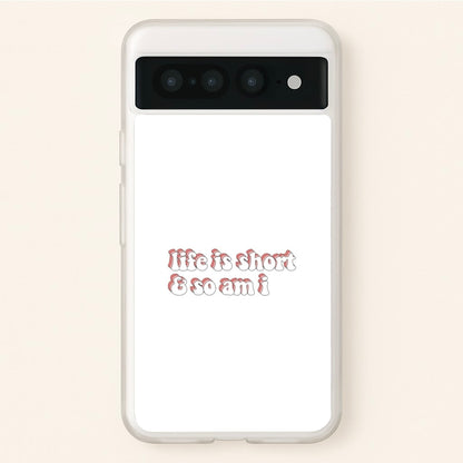 ife Is Short And So Am I - TikTok  - TikTok Phone Case for Google Pixel 7 Pro