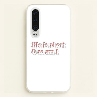 ife Is Short And So Am I - TikTok  - TikTok Phone Case for Huawei P30
