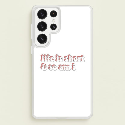 ife Is Short And So Am I - TikTok  - TikTok Phone Case for Galaxy S23 Ultra