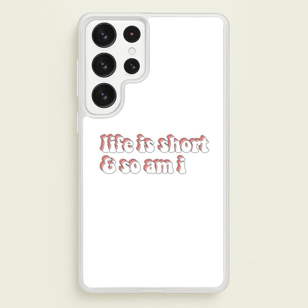ife Is Short And So Am I - TikTok  - TikTok Phone Case for Galaxy S23 Ultra