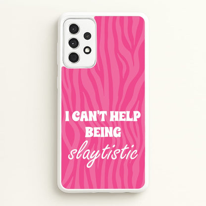 I Can't Help Being Slaytistic - TikTok Trends  - TikTok Trends Phone Case for Galaxy A52 / A52s