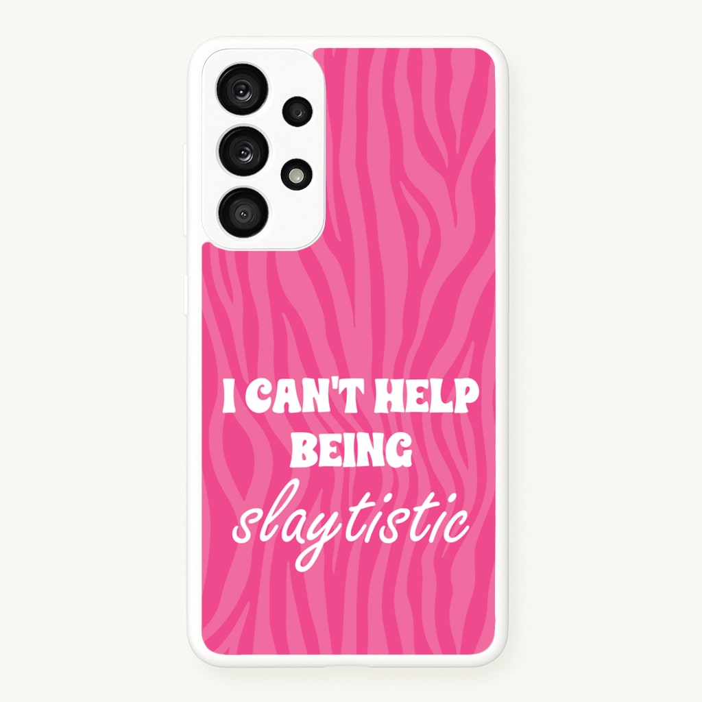 I Can't Help Being Slaytistic - TikTok Trends  - TikTok Trends Phone Case for Galaxy A53