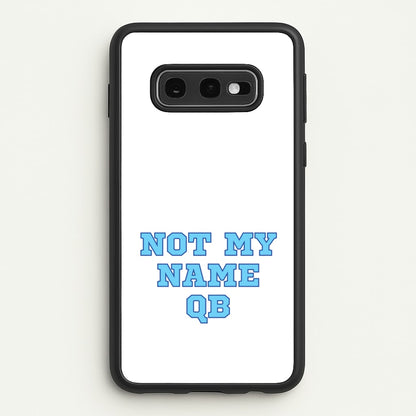 Not My Name QB  - Memes Phone Case for Galaxy S10e