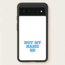Not My Name QB  - Memes Phone Case for Google Pixel 7